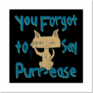 You Forgot To Say Purr-ease, Funny Mad Cat Posters and Art